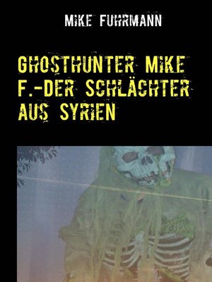 cover image of Ghosthunter Mike F.-Der Schlächter aus Syrien